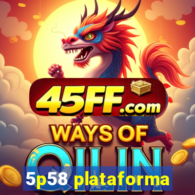 5p58 plataforma